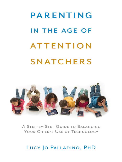 Title details for Parenting in the Age of Attention Snatchers by Lucy Jo Palladino - Available
